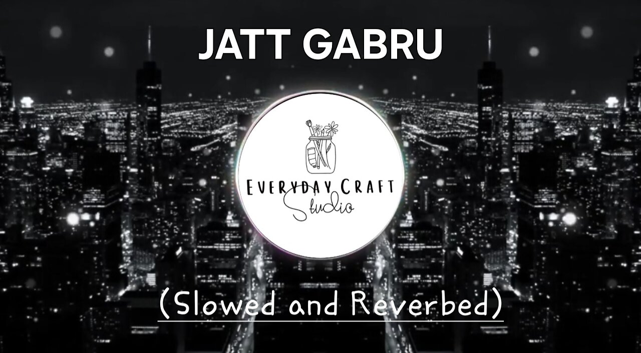 JATT GABRU ( SLOWED AND REVERBED) [ EVERYDAY STUDIO]