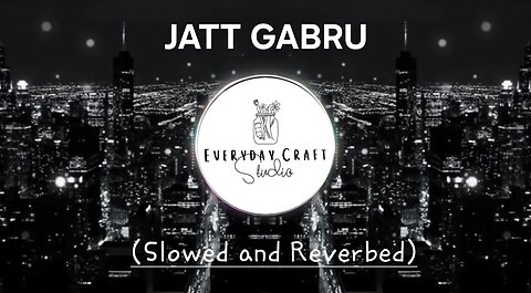 JATT GABRU ( SLOWED AND REVERBED) [ EVERYDAY STUDIO]