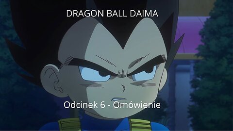 Dragon Ball Daima Odcinek 6 - Omówienie