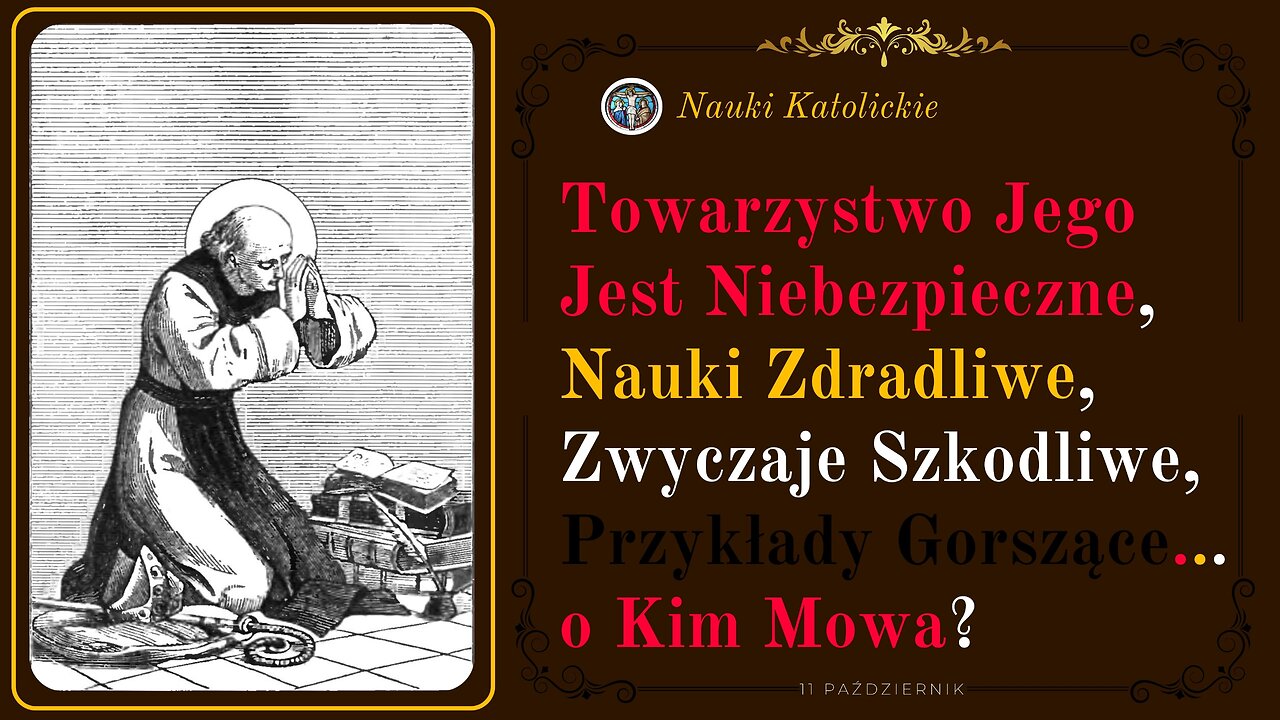 Towarzystwo jego jest niebezpieczne nauki zdradliwe zwyczaje szkodliwe o Kim Mowa? | 11 Październik
