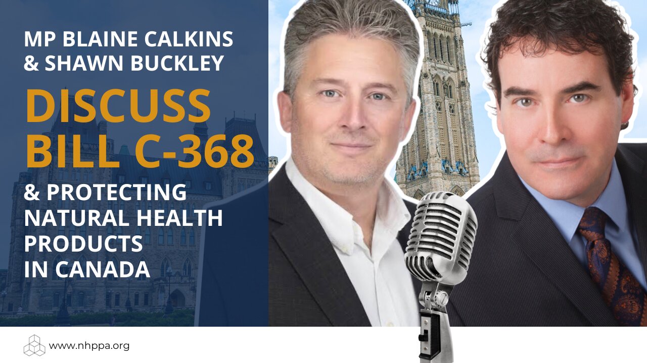 MP Blaine Calkins & Shawn Buckley Discuss Bill C-368 and Protecting Natural Health Products