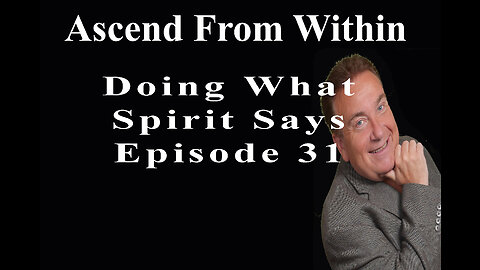 Ascend From Within_Doing What Spirit Said_EP 31