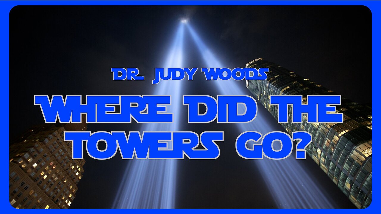 Where Did The Towers Go? Dr. Judy Woods