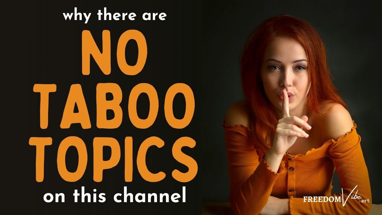 Why There Are No Taboo Topics On This Channel