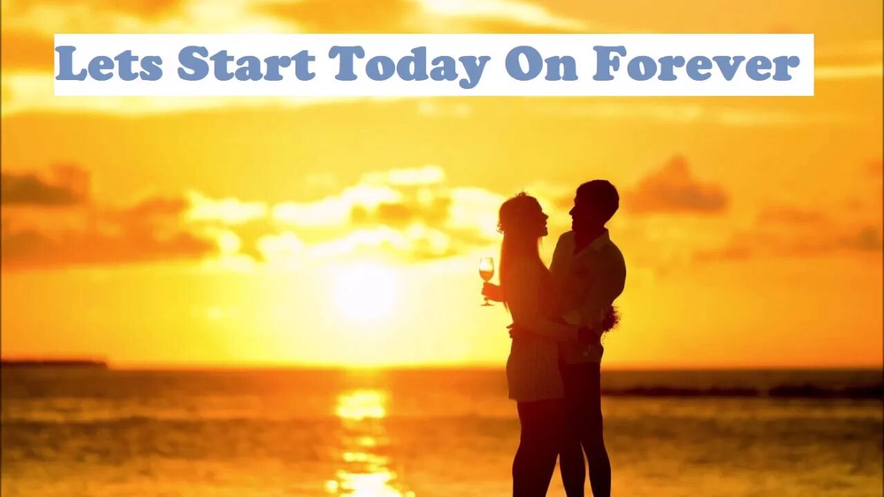 Lets Start Today On Forever