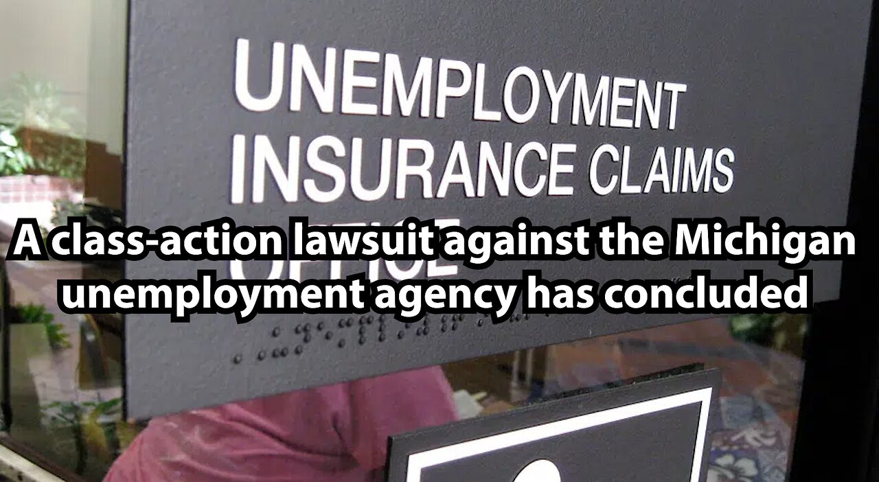 A class-action lawsuit against the Michigan unemployment agency has concluded