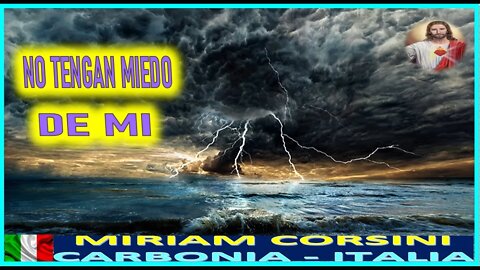 NO TENGAN MIEDO DE MI - MENSAJE DE JESUCRISTO REY A MIRIAM CORSINI