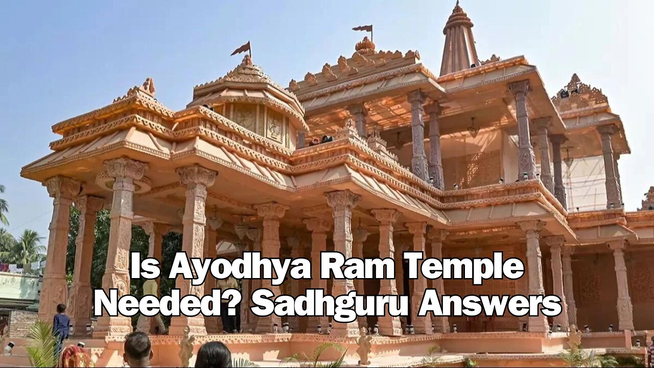 Is Ayodhya Ram Temple Needed? Sadhguru Answers