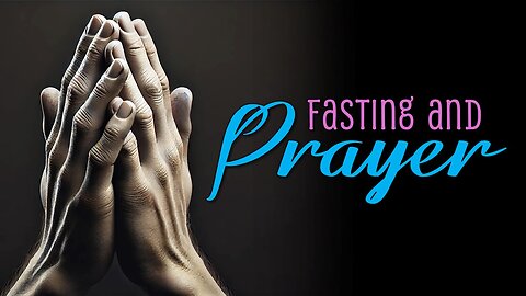 Fasting and Prayer