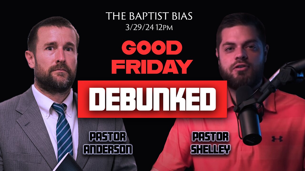 Good Friday Debunked (Special Episode - 12pm) w/ Pastor Anderson | The Baptist Bias