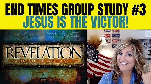 END TIMES GROUP STUDY #3 - JESUS IS THE VICTOR! (REVELATION 5:5) 7-7-23 - TRUMP NEWS