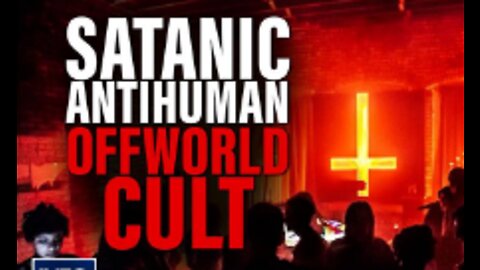 Satanic Antihuman Off world Cult the Globalists Big Secret