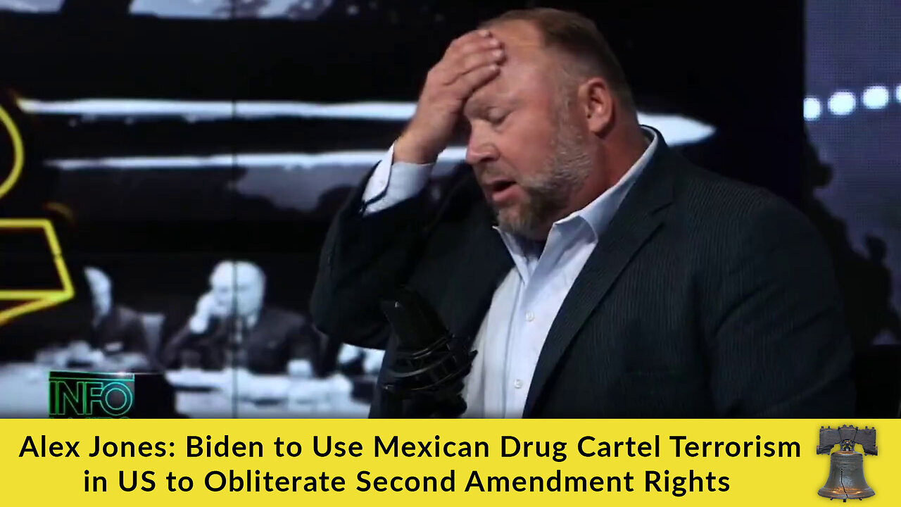 Alex Jones: Biden to Use Mexican Drug Cartel Terrorism in US to Obliterate Second Amendment Rights