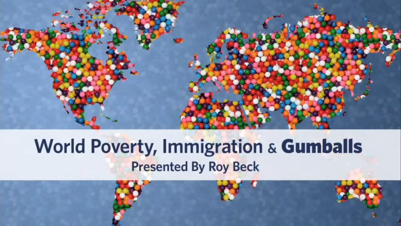 World Poverty, Immigration & Gumballs