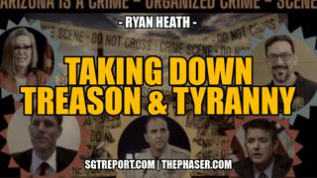 Taking Down Treason & Tyranny -- Attorney Ryan Heath