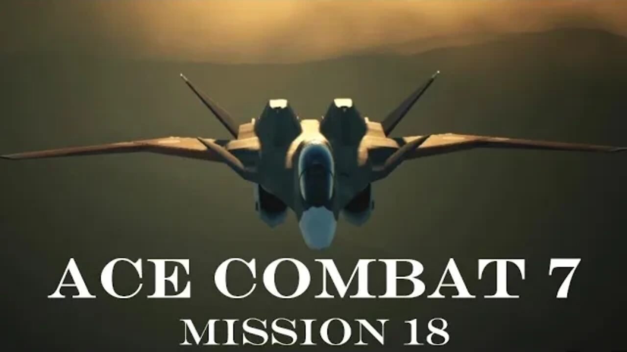 Let's Play Ace Combat 7: Skies Unknown, Mission 18