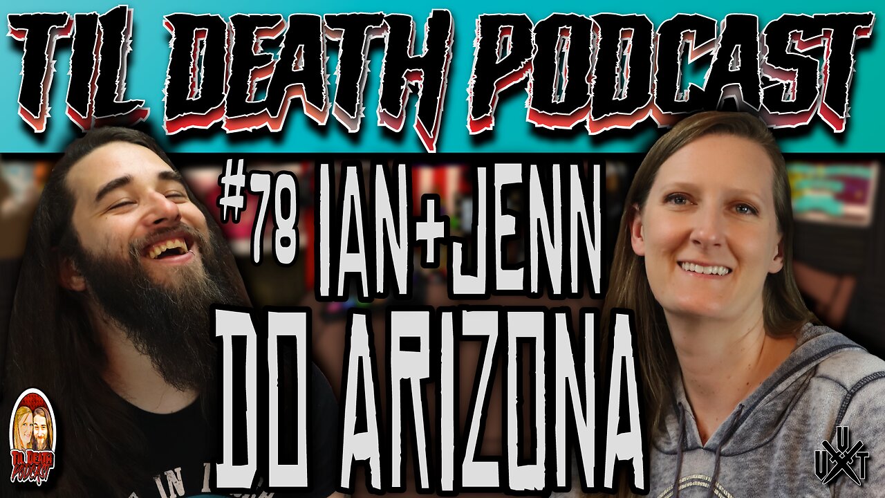 #78: Ian & Jenn Do Arizona/Ian Has Awkward Bathroom Experiences | Til Death Podcast | 10.26.23