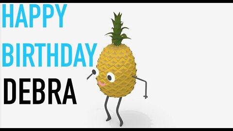 Happy Birthday DEBRA! - PINEAPPLE Birthday Song