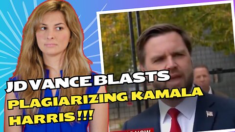 JD Vance blasts plagiarizing Kamala Harris