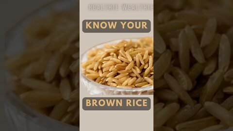 Know Your Brown Rice: What You Need To Know || Healthie Wealthie