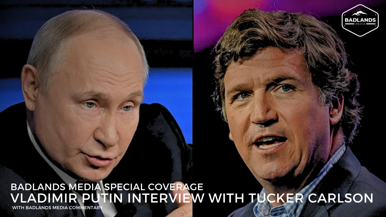 Vladimir Putin Interview with Tucker Carlson - With Badlands Media Commentary