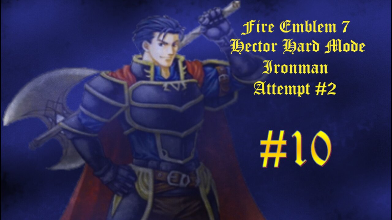 Fire Emblem 7 Hector Hard Mode Ironman Attempt #2 - Part 10