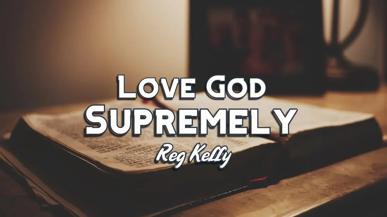 Reg Kelly - Love God Supremely