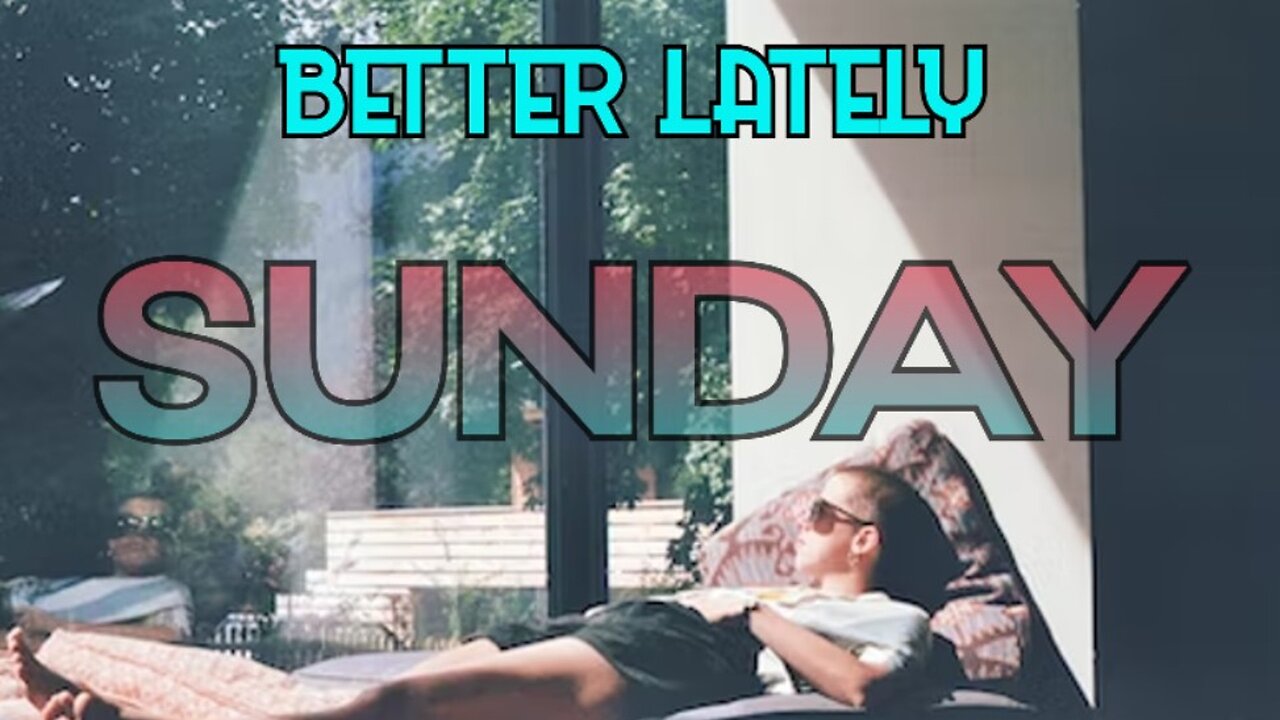 Better Lately - Sunday