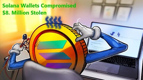 Solana Wallets Compromised and $8. Million Stolen