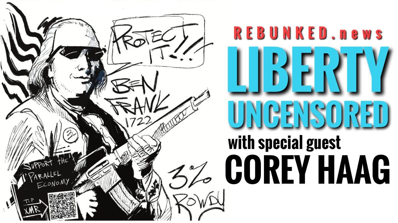 Rebunked #099 | Corey Haag | Liberty Uncensored