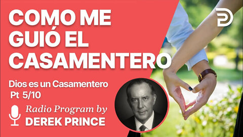 Dios es un Casamentero Pt 5 de 10 - Como Me Guió El Casamentero - Derek Prince