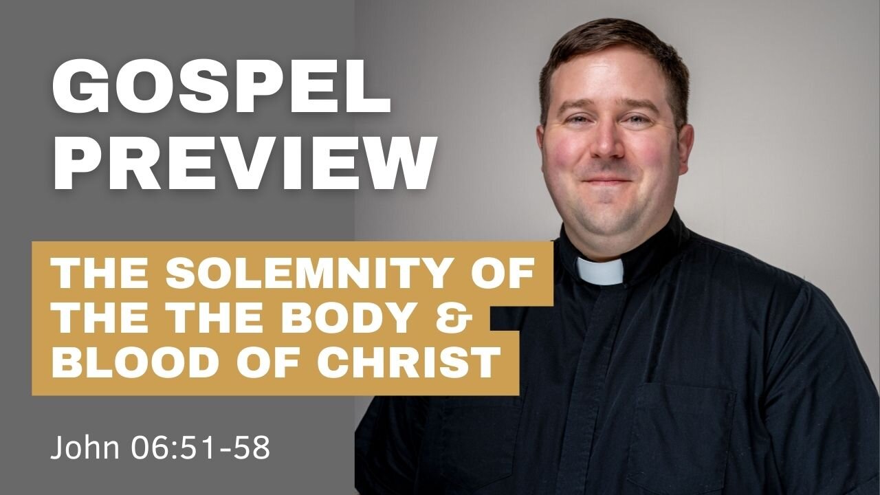 Gospel Preview - The Solemnity of the Body and Blood of Christ