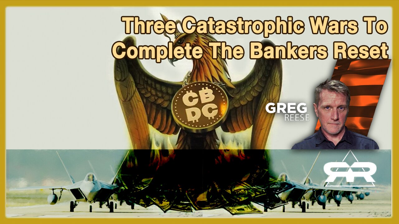 April 12, 2023 Three Catastrophic Wars To Complete The Bankers Reset · Greg Reese