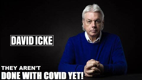 David Icke - They Aren't Done With Covid Yet - Dot-Connector Videocast (Apr 2022)