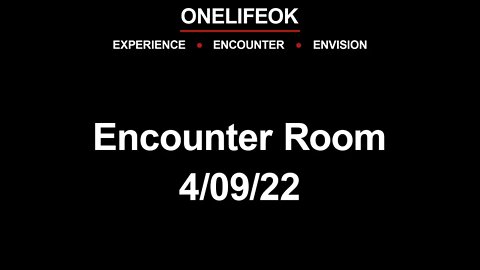 Encounter Room - 4/09/22