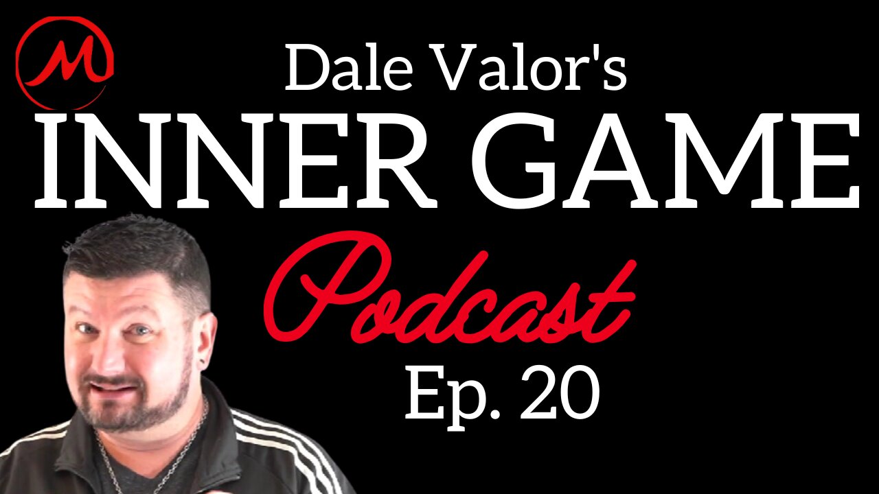 Dale Valor's Inner Game Podcast ep. 20