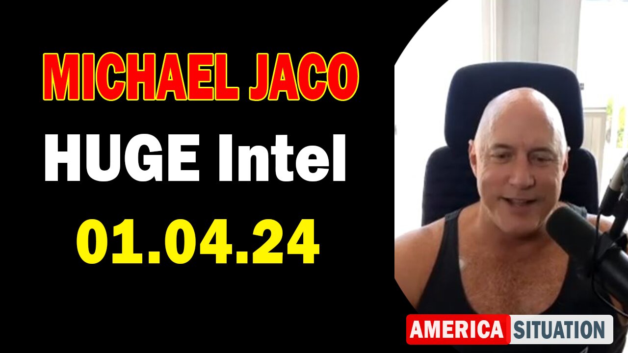 Michael Jaco HUGE Intel: "Michael Jaco Critical Update, January 4, 2024"