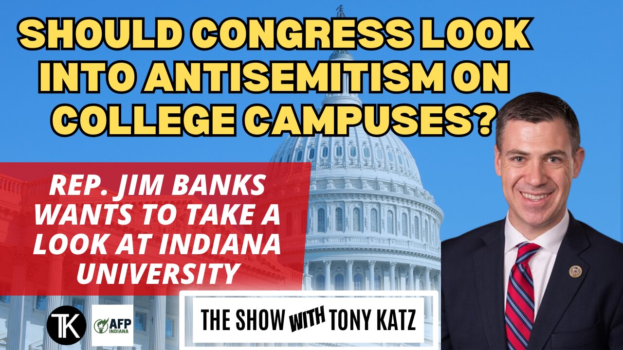 Rep. Jim Banks Starts Probe on Antisemitism...starting with Indiana University