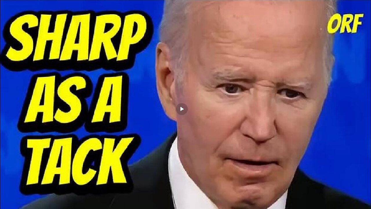 Joe Biden is "SHARP AS A TACK"