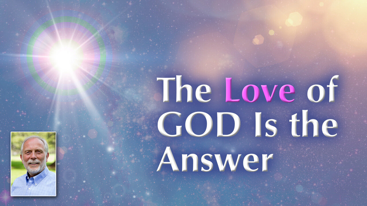 The Love of God Is the Answer to Every Problem Upon Earth