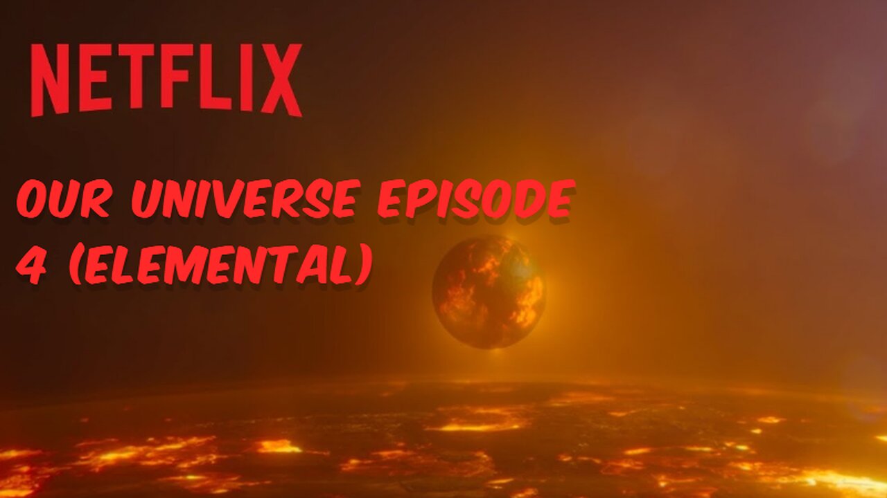 Our Universe Episode 4 ELEMENTAL(Netflix series by Morgan Freeman)