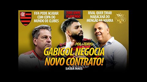 URGENTE: FIFA PODE ACABAR COM MUNDIAL! GABIGOL NEGOCIA RENOVAÇÃO COM FLAMENGO! RIVAL NA JUSTIÇA E+