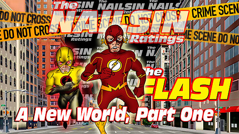 The Nailsin Ratings:The FLASH - A New World, Part One