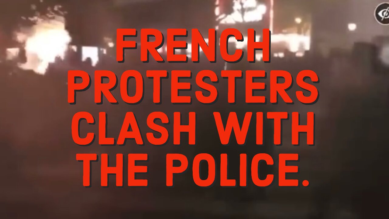 The People of France clash with the Police. Violence erupts.