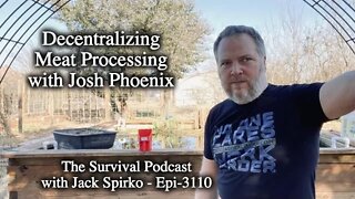 Josh Phoenix on Decentralizing Meat Processing - Epi-3110 - Survival Podcast