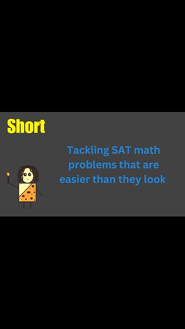 Tackling SAT math problems that are easier than they look