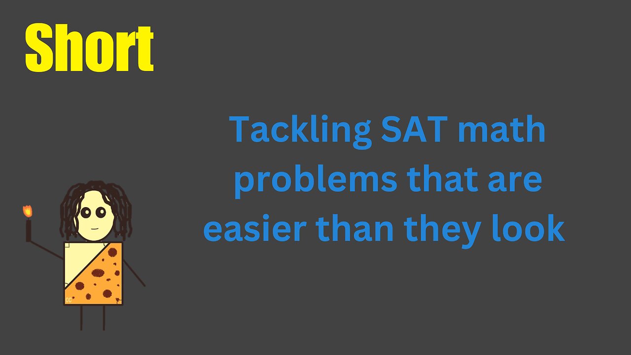 Tackling SAT math problems that are easier than they look