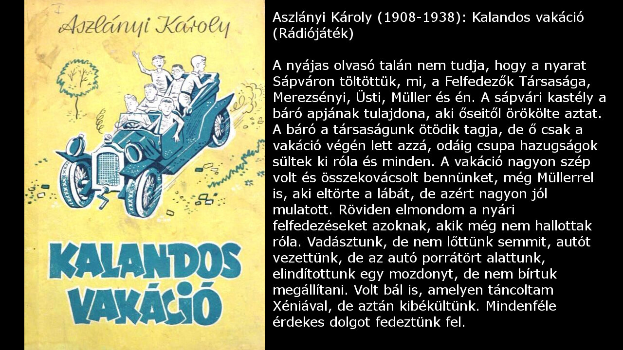 Aszlányi Károly (1908-1938): Kalandos vakáció. Trezor, Budapest, 1998 (Rádiójáték)