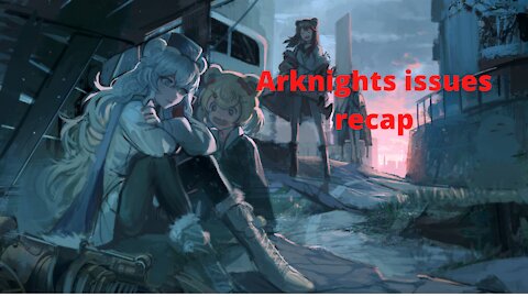 Arknights issues recap