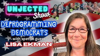 Deprogramming Democrats | Lisa Ekman | The Unjected Show